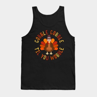 Gobble Gobble Til You Wobble Thanksgiving Turkey Tank Top